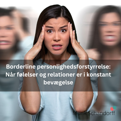 Borderline personlighedsforstyrrelse: Når følelser og relationer er i konstant bevægelse