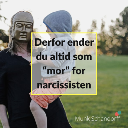 Derfor ender du altid som “mor” for narcissisten